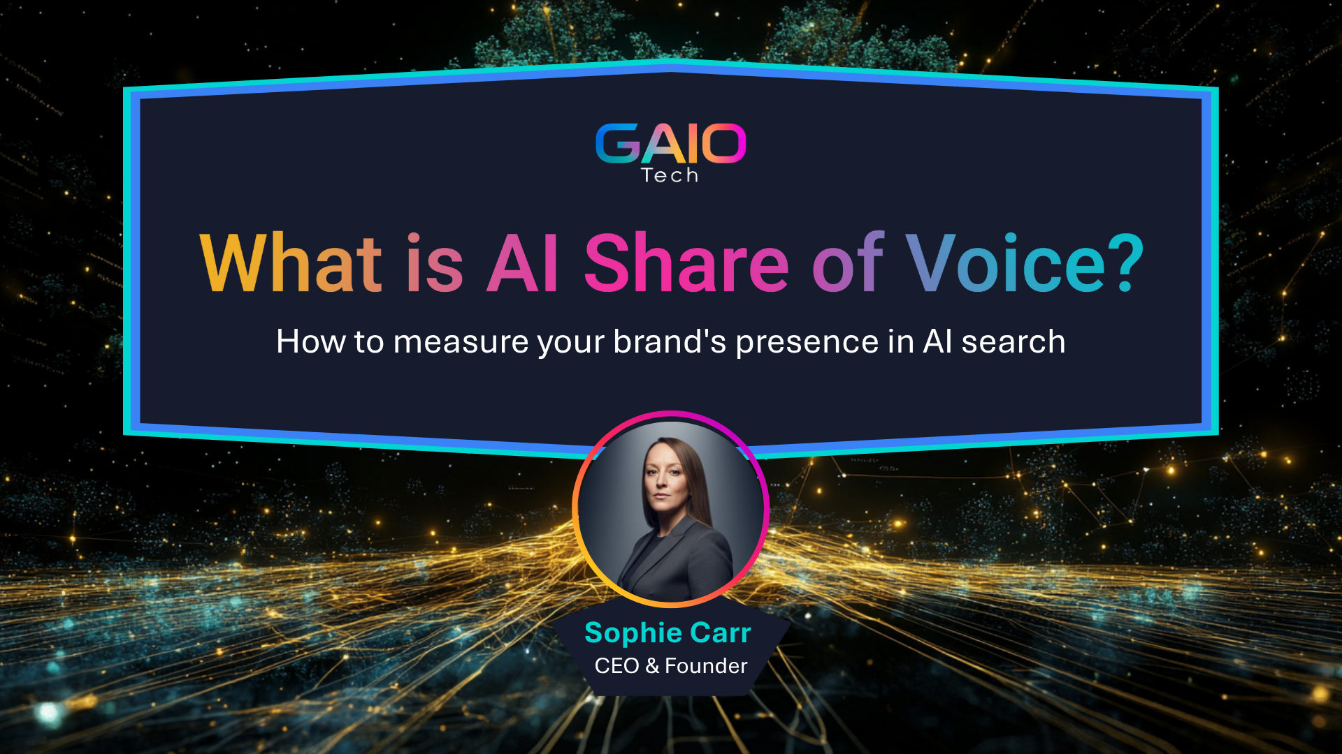 Sophie Carr, CEO and Founder of GAIO Tech, presenting AI Share of Voice measurement methodology for brand visibility in AI search engines including ChatGPT, Google Gemini, and Perplexity. Expert guide on measuring brand presence in AI-generated search results and zero-click search optimization for enterprise marketing leaders.